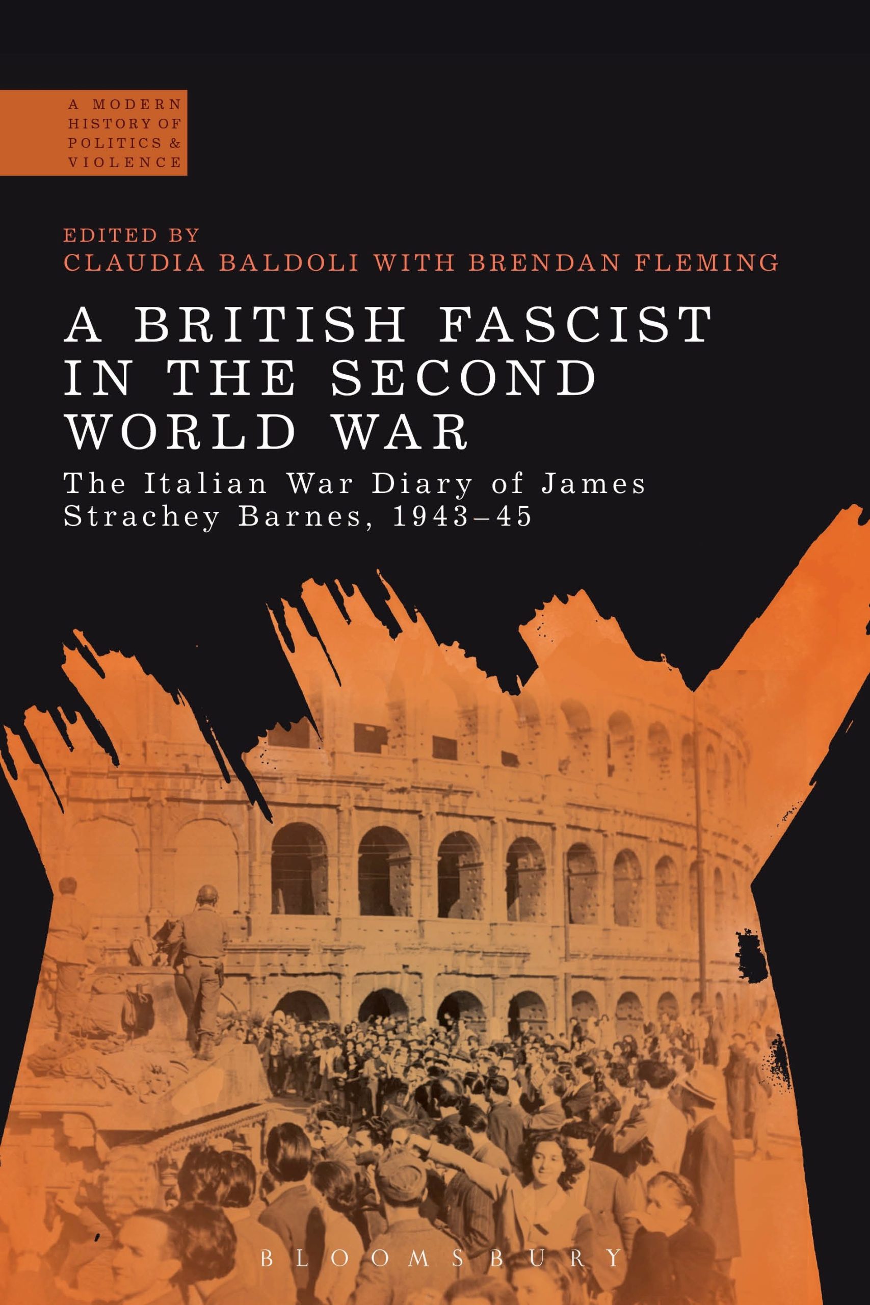 A British Fascist in the Second World War: The Italian War Diary of James Strachey Barnes, 1943-45 1 A British Fascist in the Second World War: The Italian War Diary of James Strachey Barnes, 1943-45