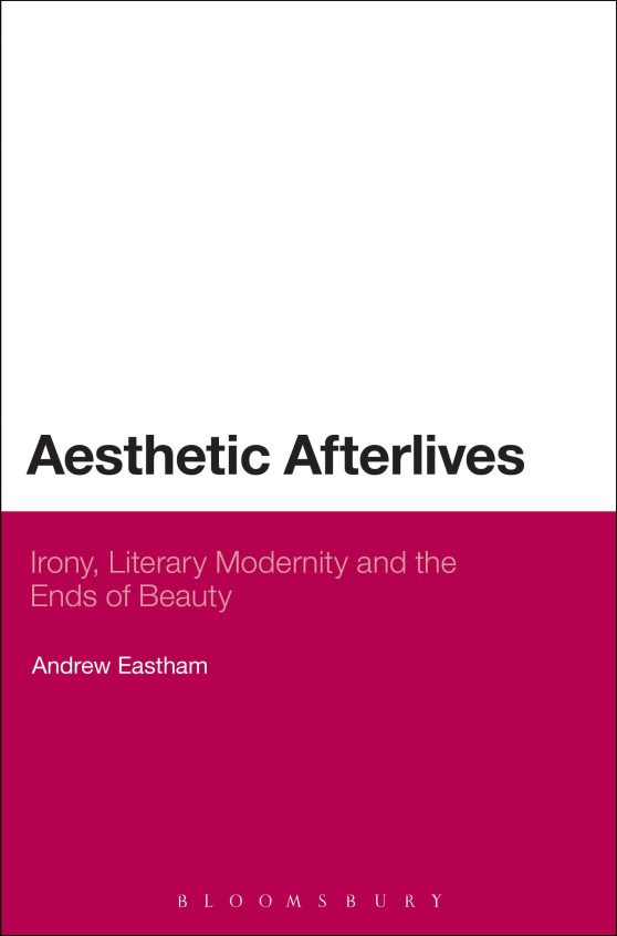 Aesthetic Afterlives: Irony, Literary Modernity and the Ends of Beauty