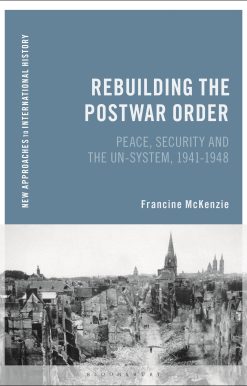 Rebuilding the Postwar Order: Peace, Security and the UN-System