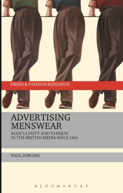 Advertising Menswear: Masculinity and Fashion in the British Media since 1945