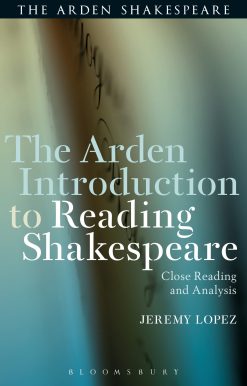 The Arden Introduction to Reading Shakespeare: Close Reading and Analysis