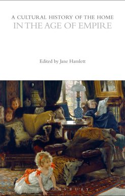 A Cultural History of the Home in the Age of Empire