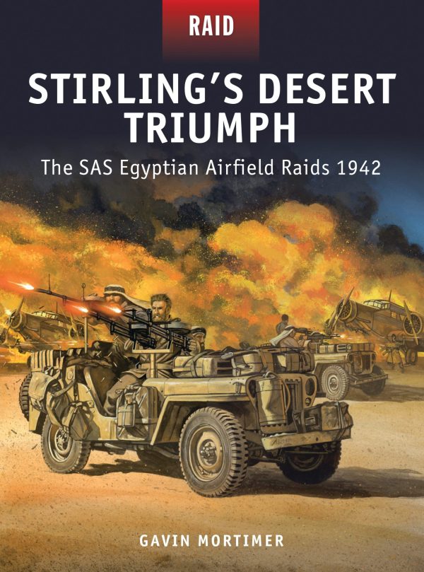 Stirlingâ  Desert Triumph: The SAS Egyptian Airfield Raids 1942