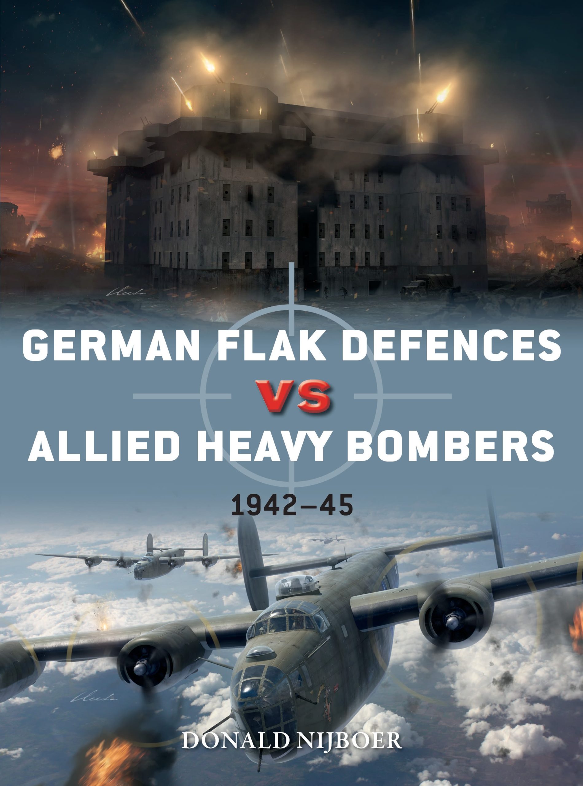 German Flak Defences vs Allied Heavy Bombers: 1942–45 1 German Flak Defences vs Allied Heavy Bombers: 1942–45
