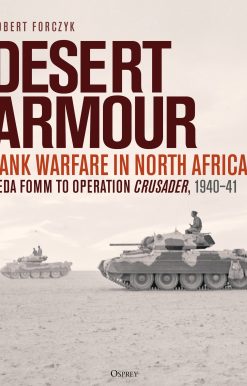 Desert Armour: Tank Warfare in North Africa: Beda Fomm to Operation Crusader, 1940â€“41