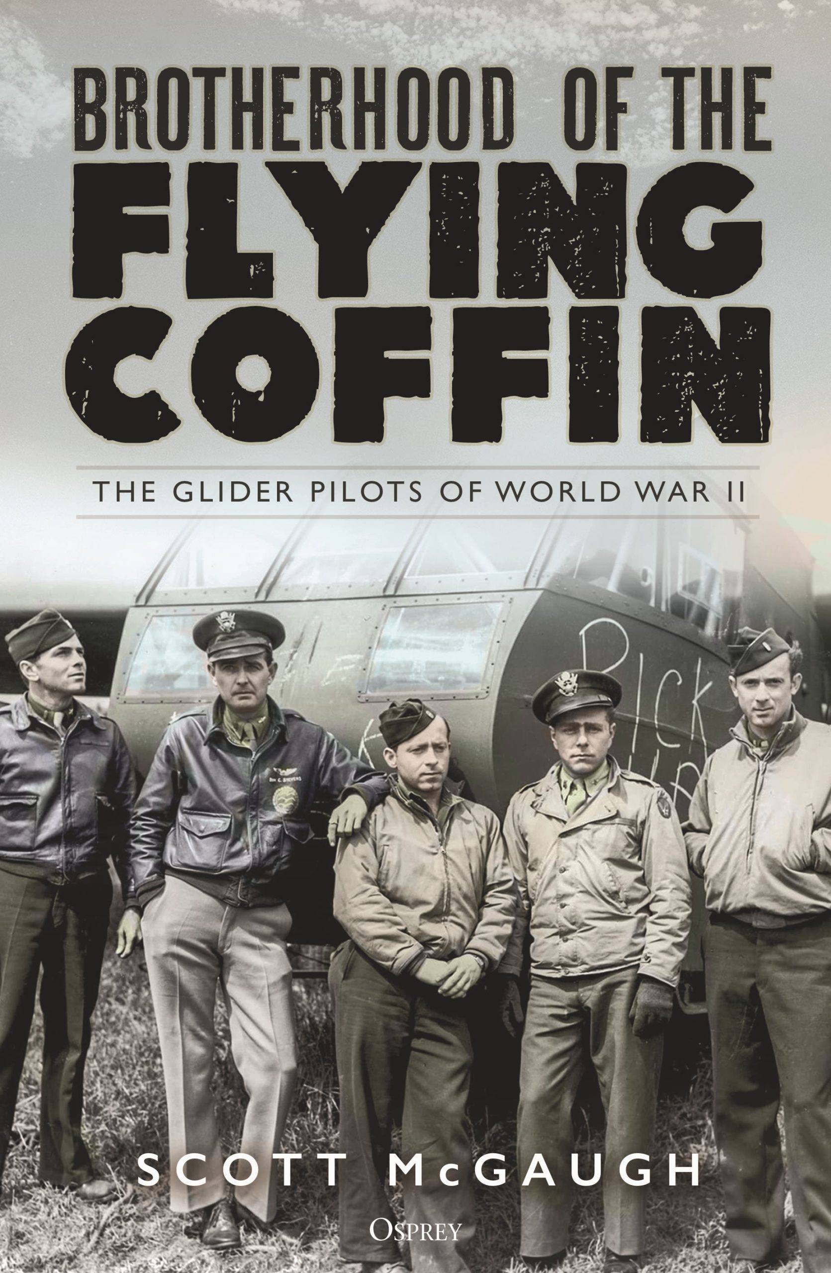 Brotherhood of the Flying Coffin: The Glider Pilots of World War II 1 Brotherhood of the Flying Coffin: The Glider Pilots of World War II