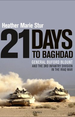 21 Days to Baghdad: General Buford Blount and the 3rd Infantry Division in the Iraq War