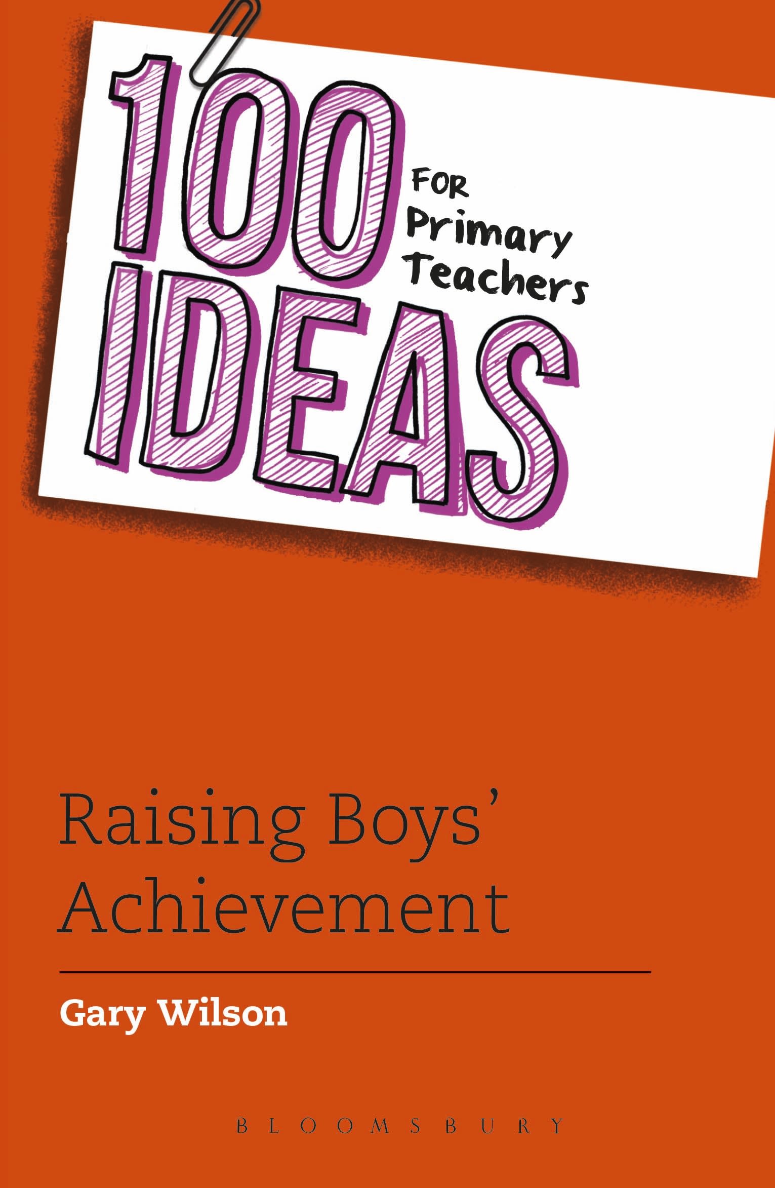 100 Ideas for Primary Teachers: Raising Boys' Achievement 1 100 Ideas for Primary Teachers: Raising Boys' Achievement