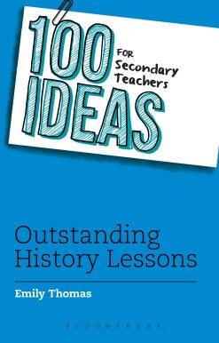 100 Ideas for Secondary Teachers: Outstanding History Lessons