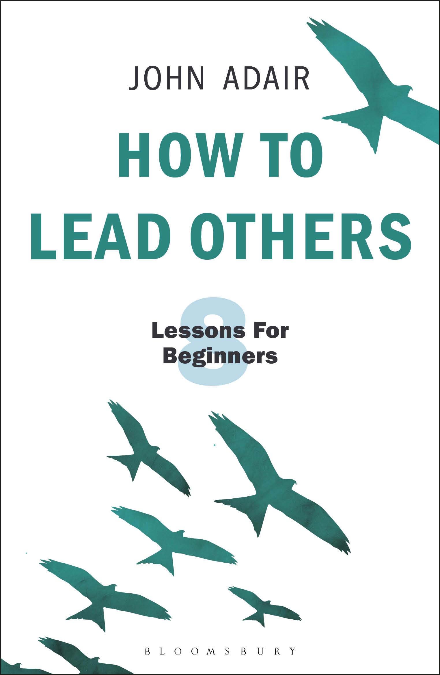 How to Lead Others: Eight Lessons for Beginners 1 How to Lead Others: Eight Lessons for Beginners