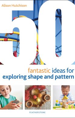 50 Fantastic Ideas for Exploring Shape and Pattern