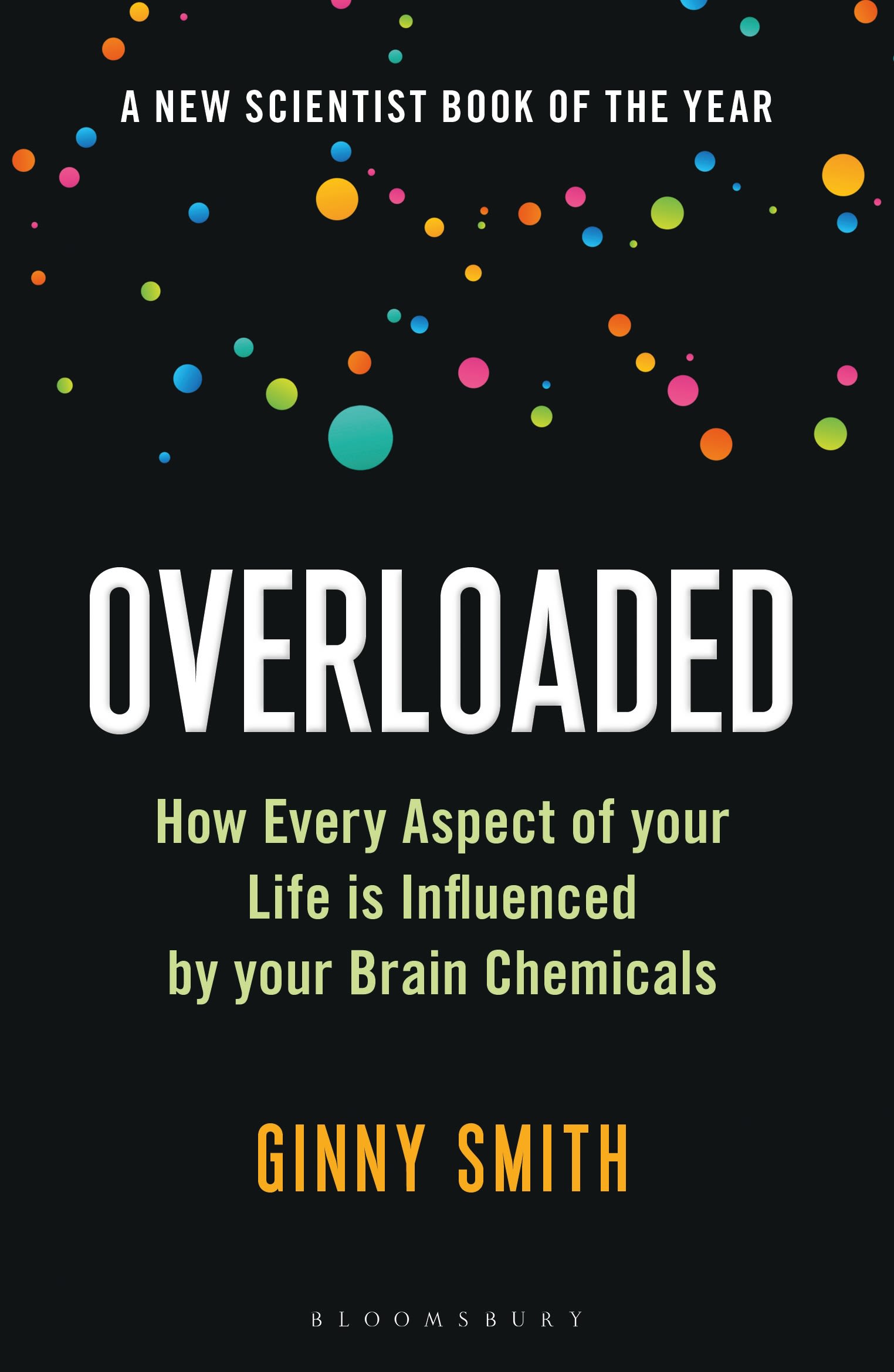 Overloaded: How Every Aspect of Your Life is Influenced by Your Brain Chemicals 1 Overloaded: How Every Aspect of Your Life is Influenced by Your Brain Chemicals