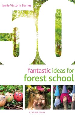50 Fantastic Ideas for Forest School