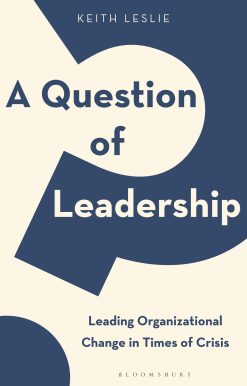 A Question of Leadership: Leading Organizational Change in Times of Crisis