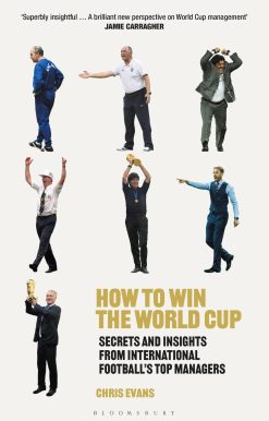 How to Win the World Cup: Secrets and Insights from International Footballâ  Top Managers