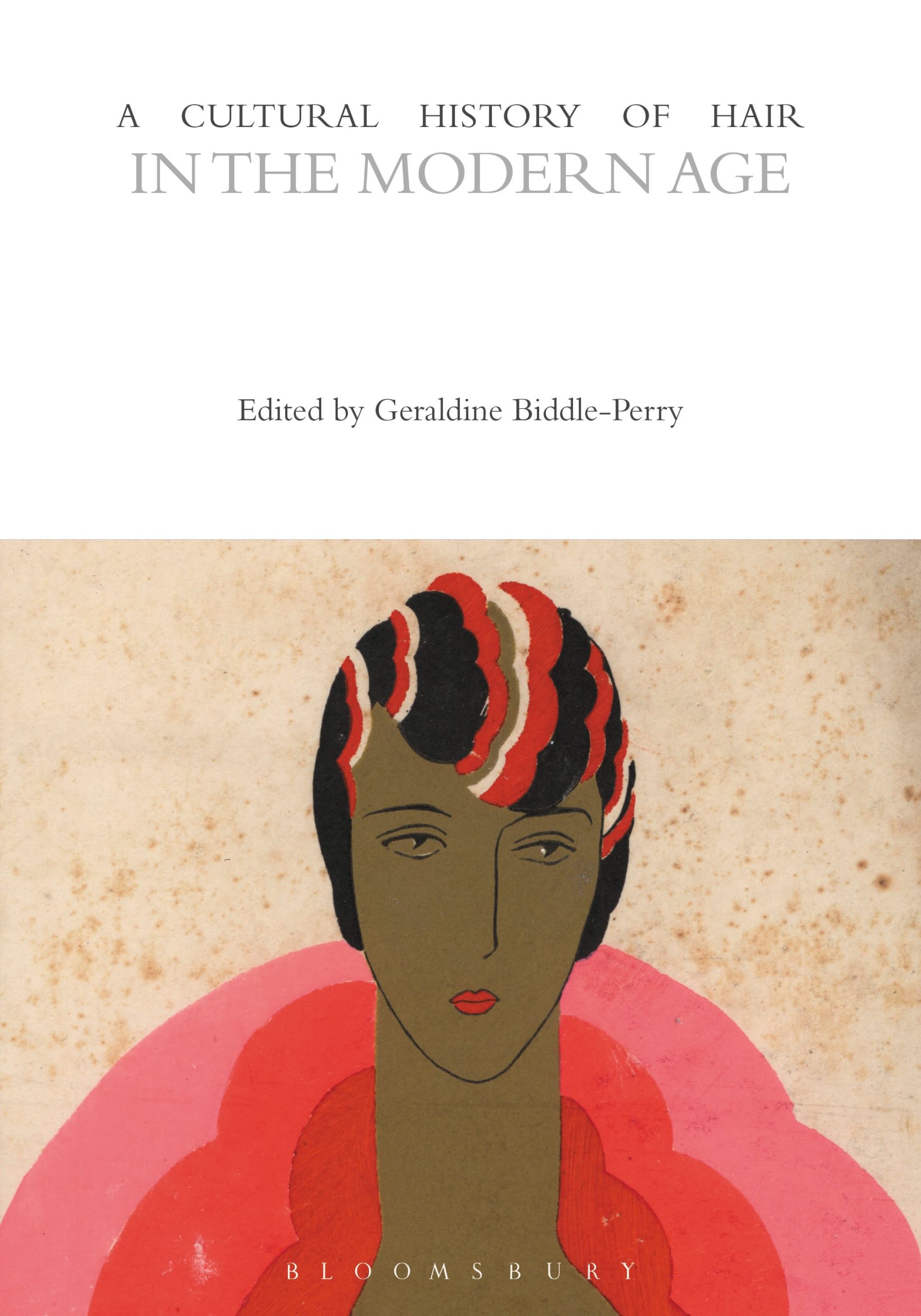A Cultural History of Hair in the Modern Age 1 A Cultural History of Hair in the Modern Age