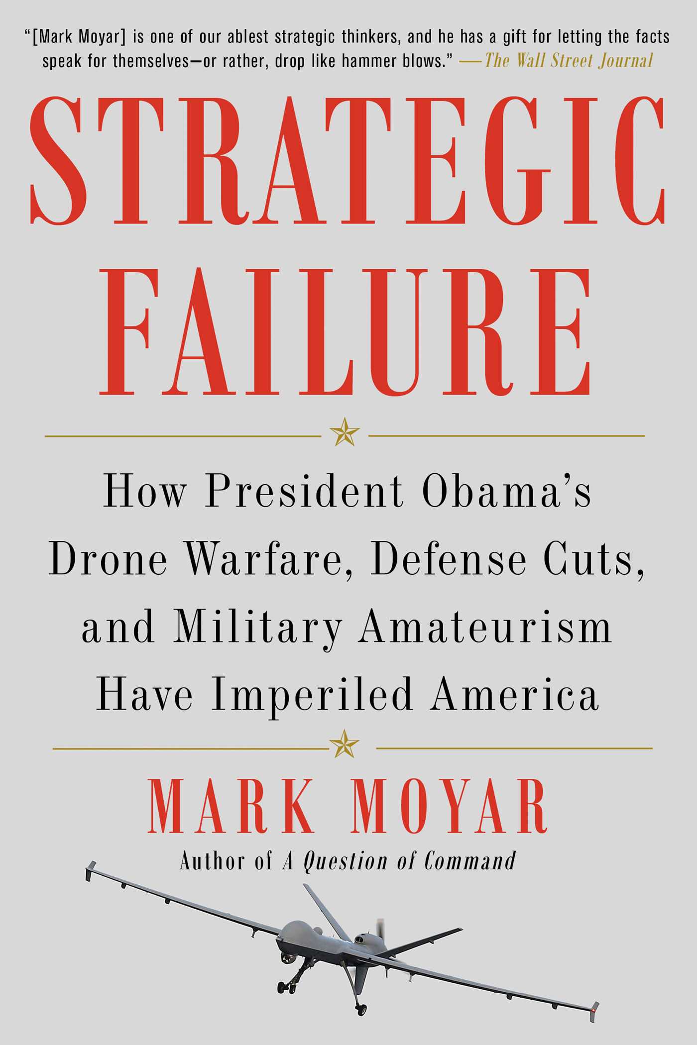 Strategic Failure: How President Obama's Drone Warfare, Defense Cuts, and Military Amateurism Have Imperiled America