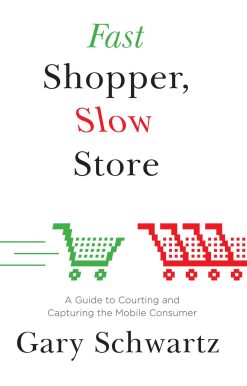 Fast Shopper, Slow Store: A Guide to Courting and Capturing the Mobile Consu
