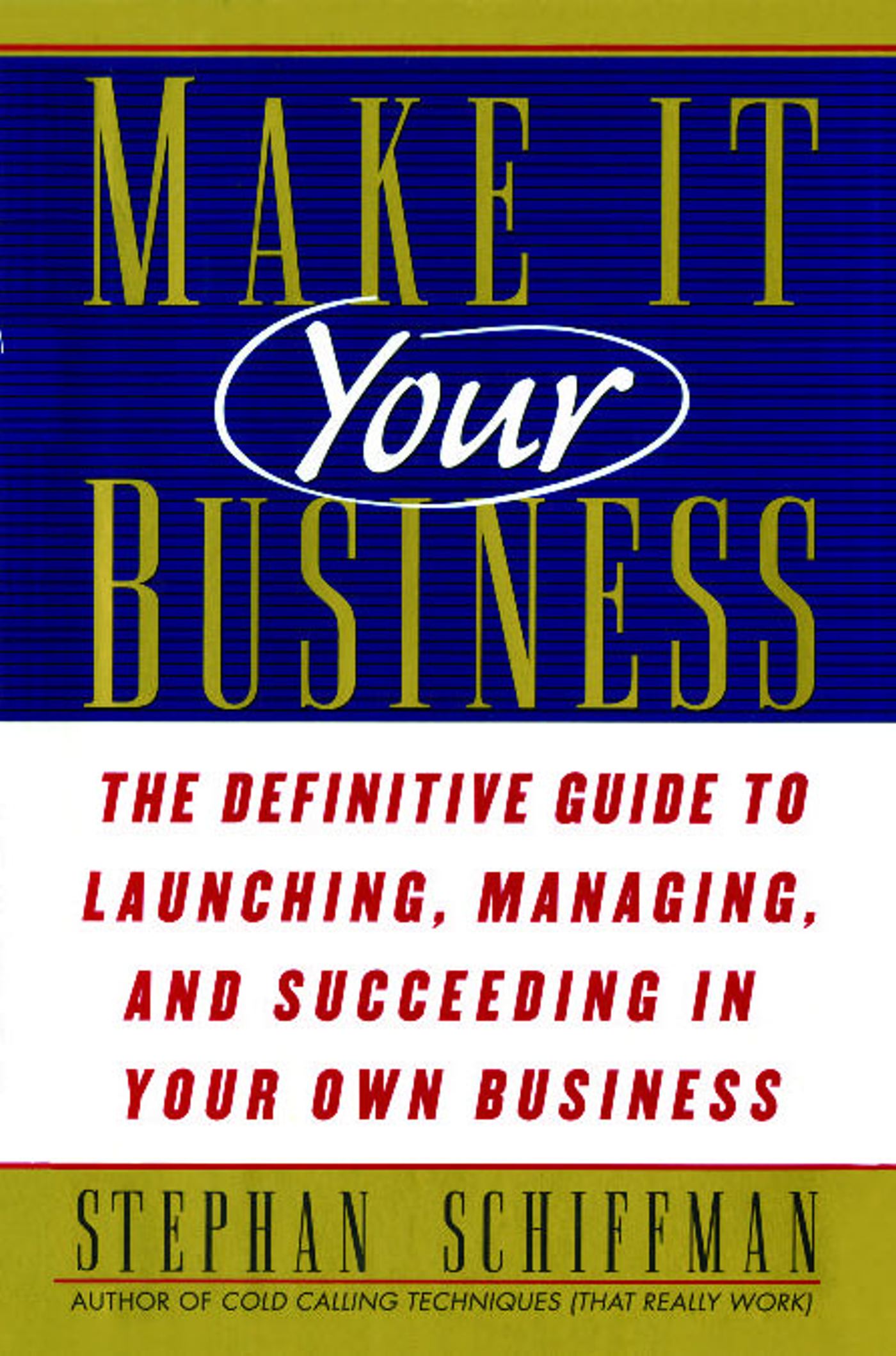 Make It Your Business: The Definitive Guide to Launching and Succeeding in Your Own Business