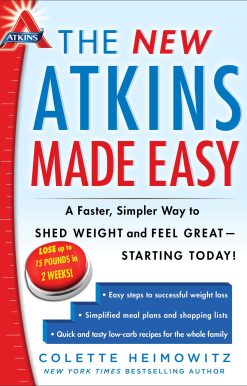 The New Atkins Made Easy: A Faster, Simpler Way to Shed Weight and Feel Great -- Starting Today!