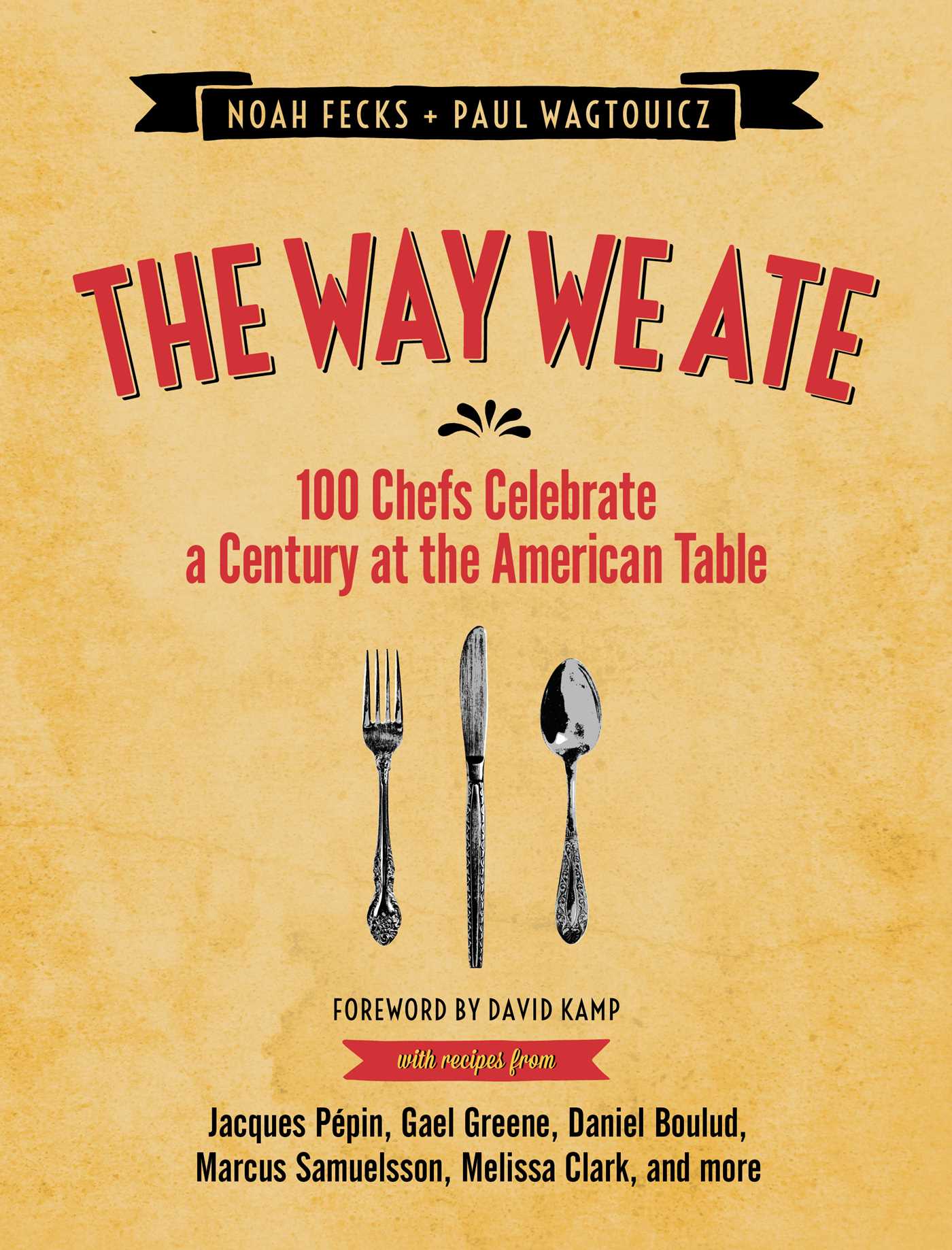 The Way We Ate: 100 Chefs Celebrate a Century at the American Table
