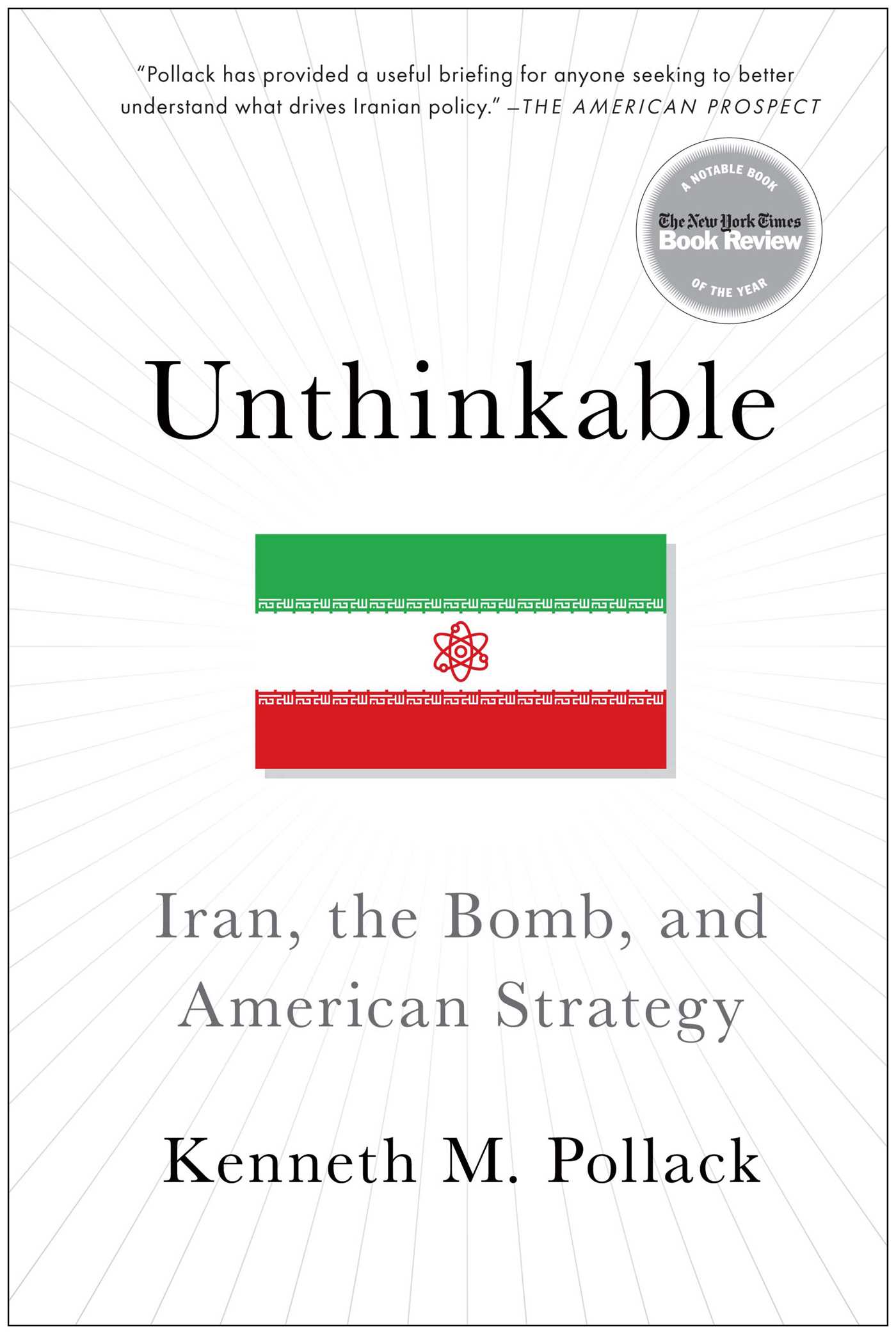 Unthinkable: Iran, the Bomb, and American Strategy 1 Unthinkable: Iran, the Bomb, and American Strategy