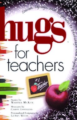 Hugs for Teachers: Stories, Sayings, and Scriptures to Encourage and