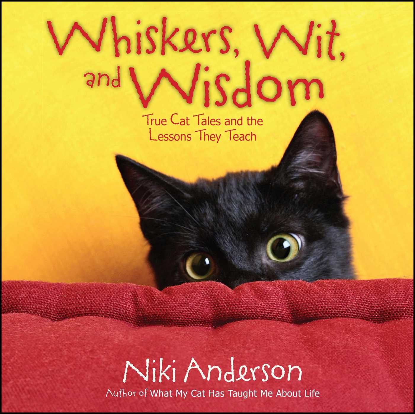 Whiskers, Wit, and Wisdom: True Cat Tales and the Lessons They Teach
