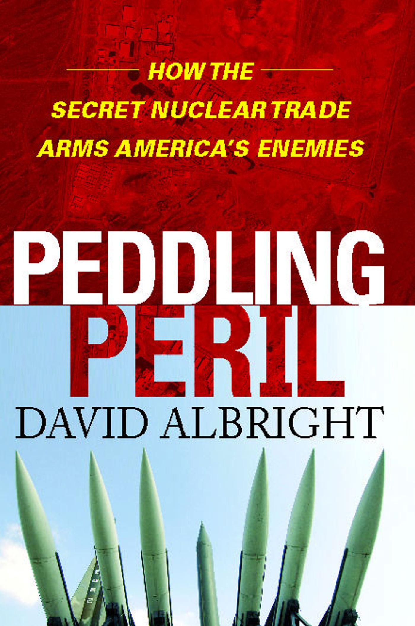 Peddling Peril: How the Secret Nuclear Trade Arms America's Enemie
