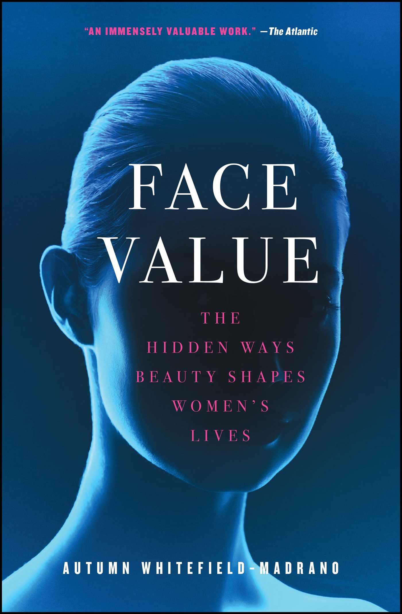Face Value: The Hidden Ways Beauty Shapes Women's Lives 1 Face Value: The Hidden Ways Beauty Shapes Women's Lives