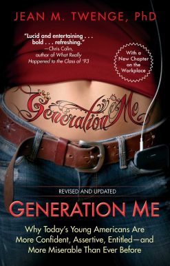 Generation Me - Revised and Updated: Why Today's Young Americans Are More Confident, Assertive, Entitled--and More Miserable Than Ever Before