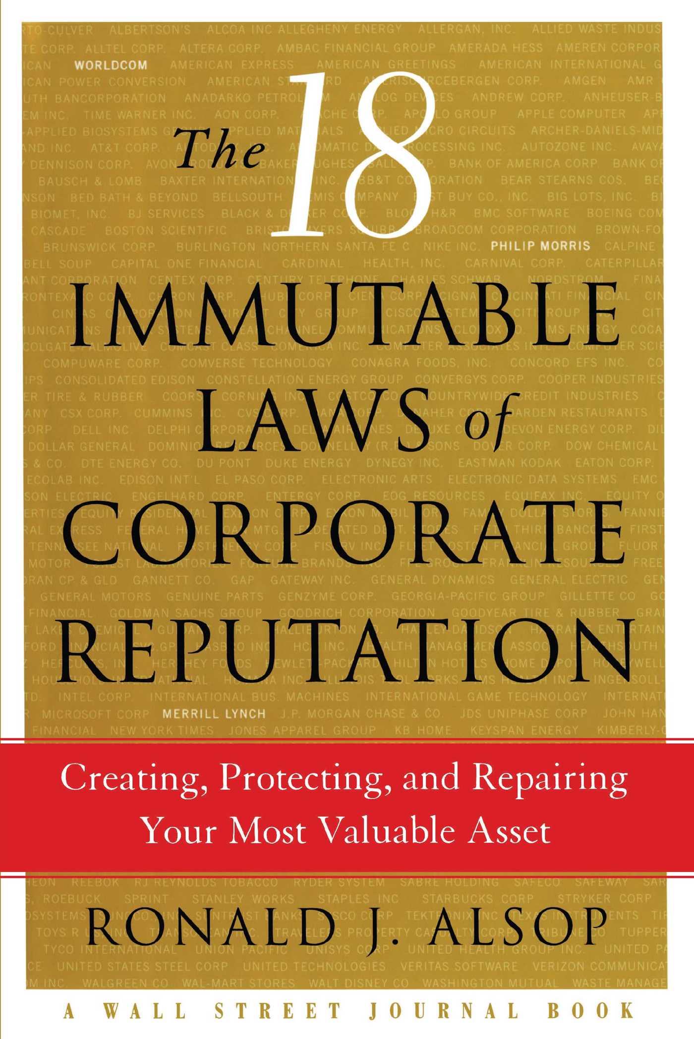 The 18 Immutable Laws of Corporate Reputation: Creating, Protecting, and Repairing Your Most Valuable Asset