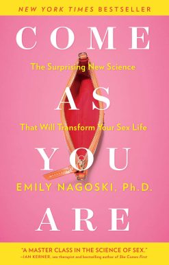 Come as You Are: The Surprising New Science that Will Transform Your Sex Life