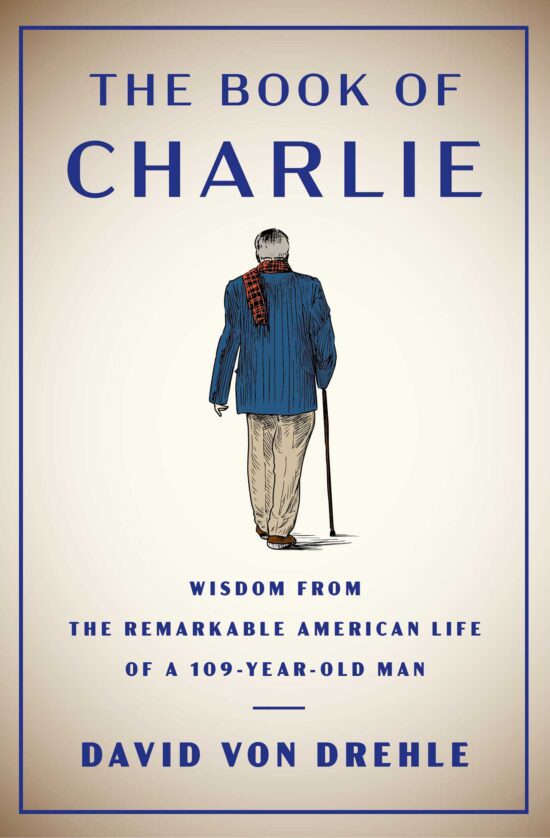 The Book of Charlie: Wisdom from the Remarkable American Life of a 109-Year-Old Man