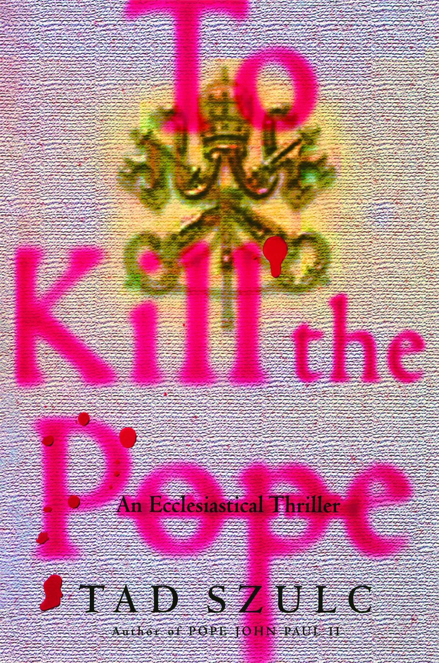 To Kill The Pope: An Ecclesiastical Thriller