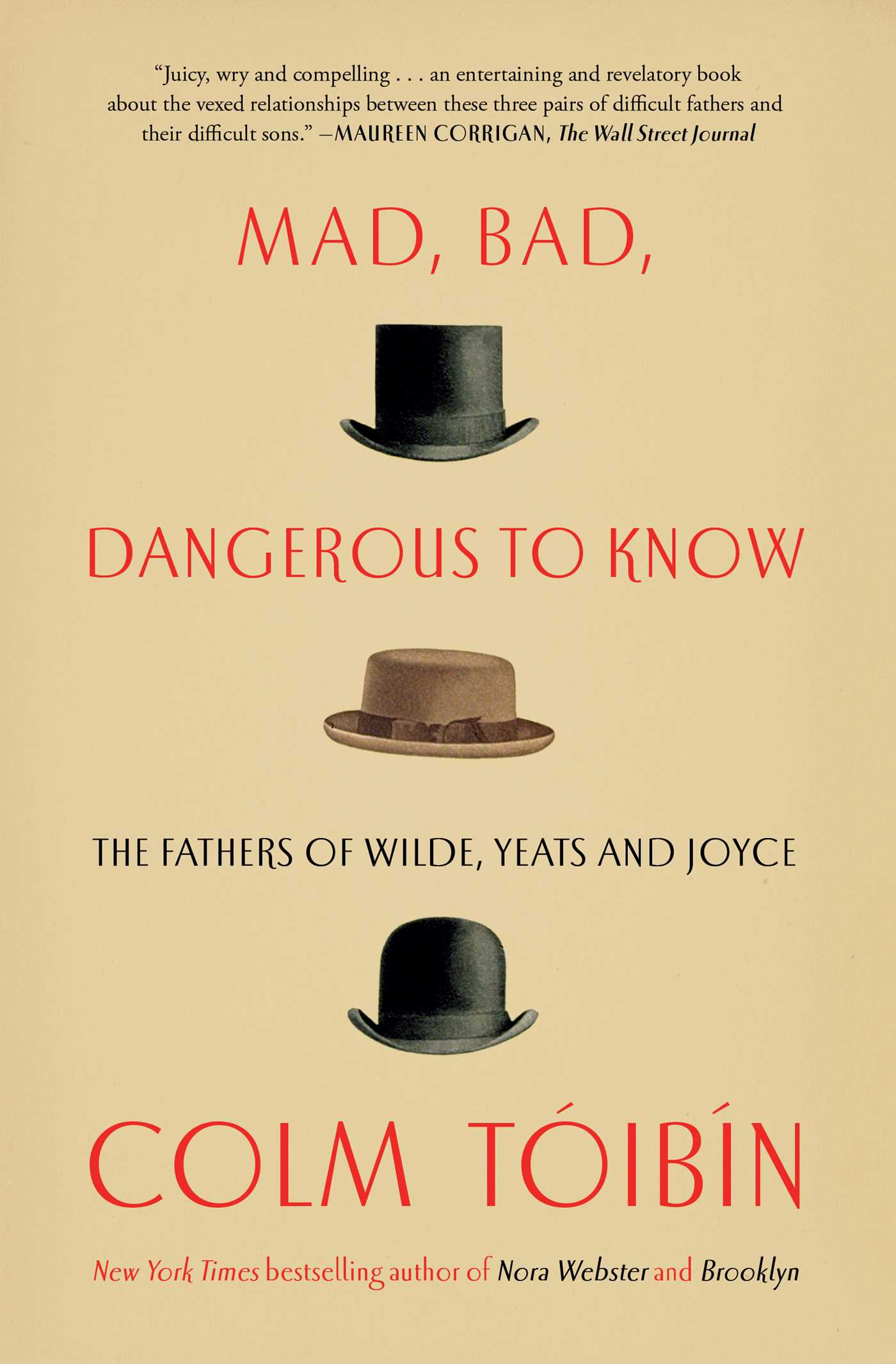 Mad, Bad, Dangerous to Know: The Fathers of Wilde, Yeats and Joyce 1 Mad, Bad, Dangerous to Know: The Fathers of Wilde, Yeats and Joyce