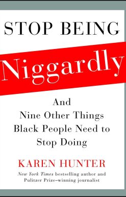 Stop Being Niggardly: And Nine Other Things Black People Need to Stop Doing