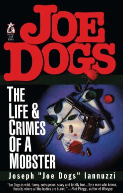 Joe Dogs: The Life & Crimes of a Mobster
