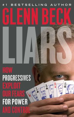 Liars: How Progressives Exploit Our Fears for Power and Control