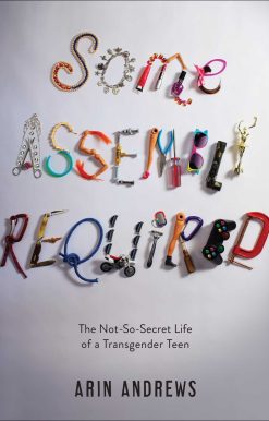 Some Assembly Required: The Not-So-Secret Life of a Transgender Teen
