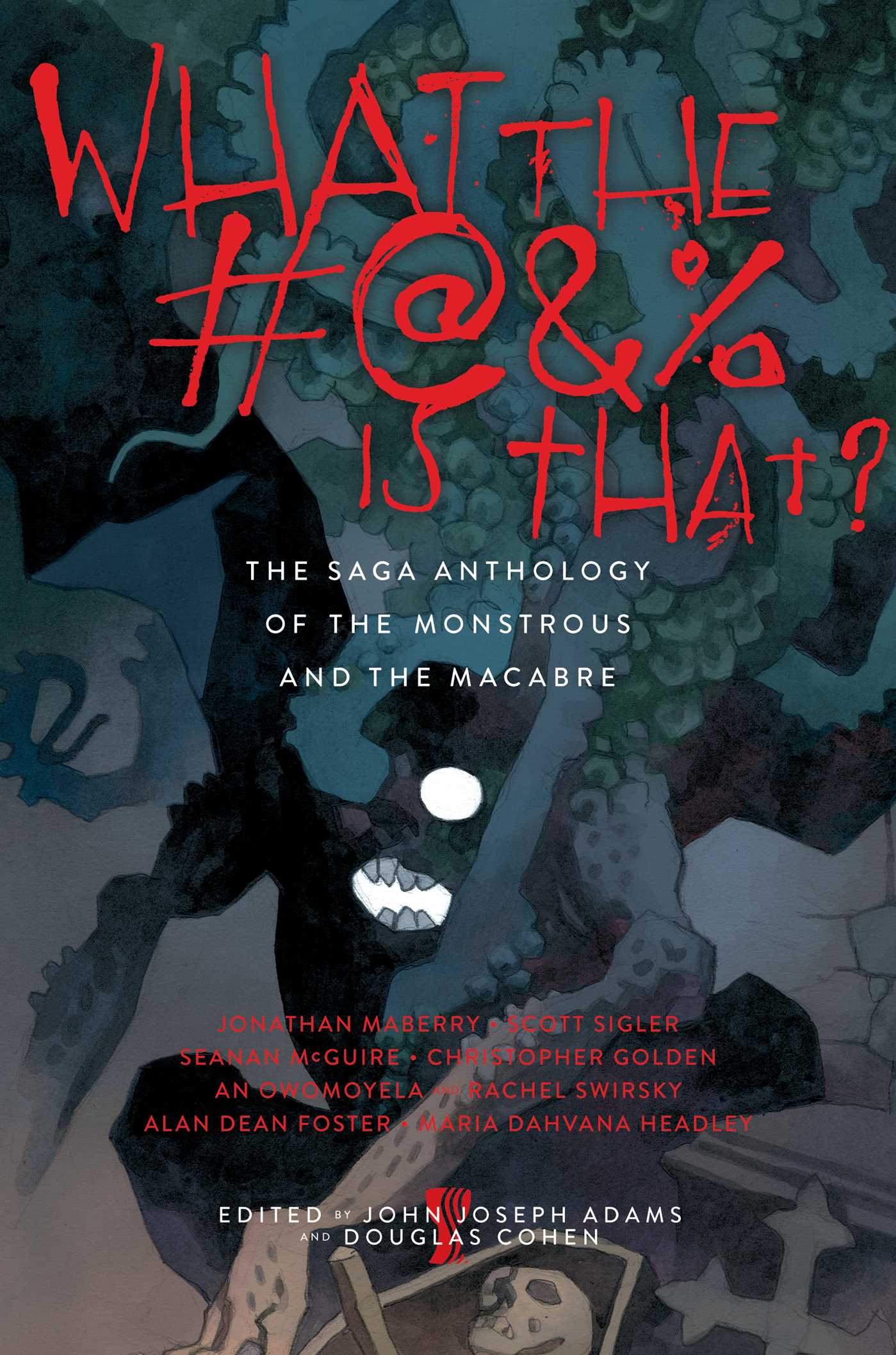 What the #@&% Is That?: The Saga Anthology of the Monstrous and the Macabre 1 What the #@&% Is That?: The Saga Anthology of the Monstrous and the Macabre
