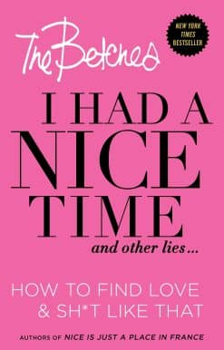I Had a Nice Time And Other Lies...: How to find love & sh*t like that