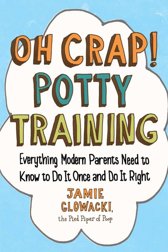 Oh Crap! Potty Training: Everything Modern Parents Need to Know  to Do It Once and Do It Right