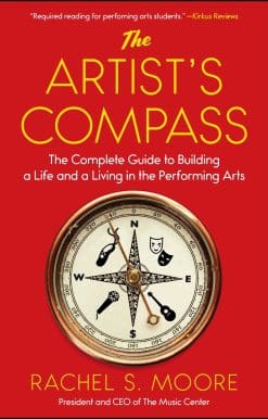 The Artist's Compass: The Complete Guide to Building a Life and a Living in the Performing Arts