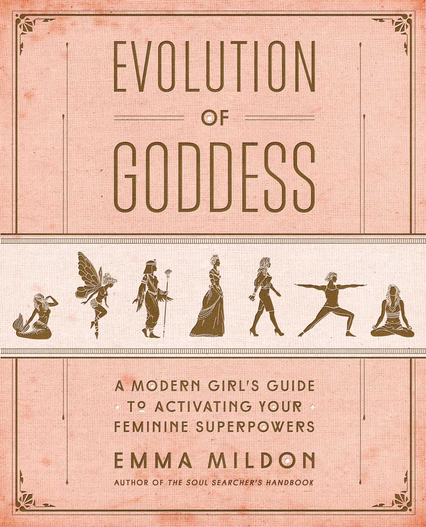 Evolution of Goddess: A Modern Girl's Guide to Activating Your Feminine Superpowers