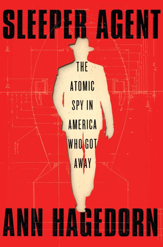 Sleeper Agent: The Atomic Spy in America Who Got Away