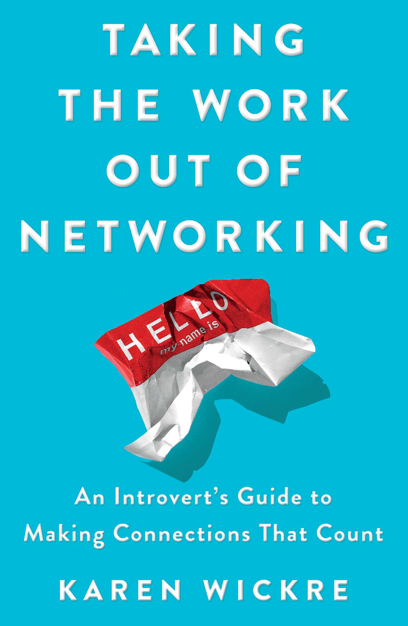 Taking the Work Out of Networking: An Introvert's Guide to Making Connections That Count 1 Taking the Work Out of Networking: An Introvert's Guide to Making Connections That Count