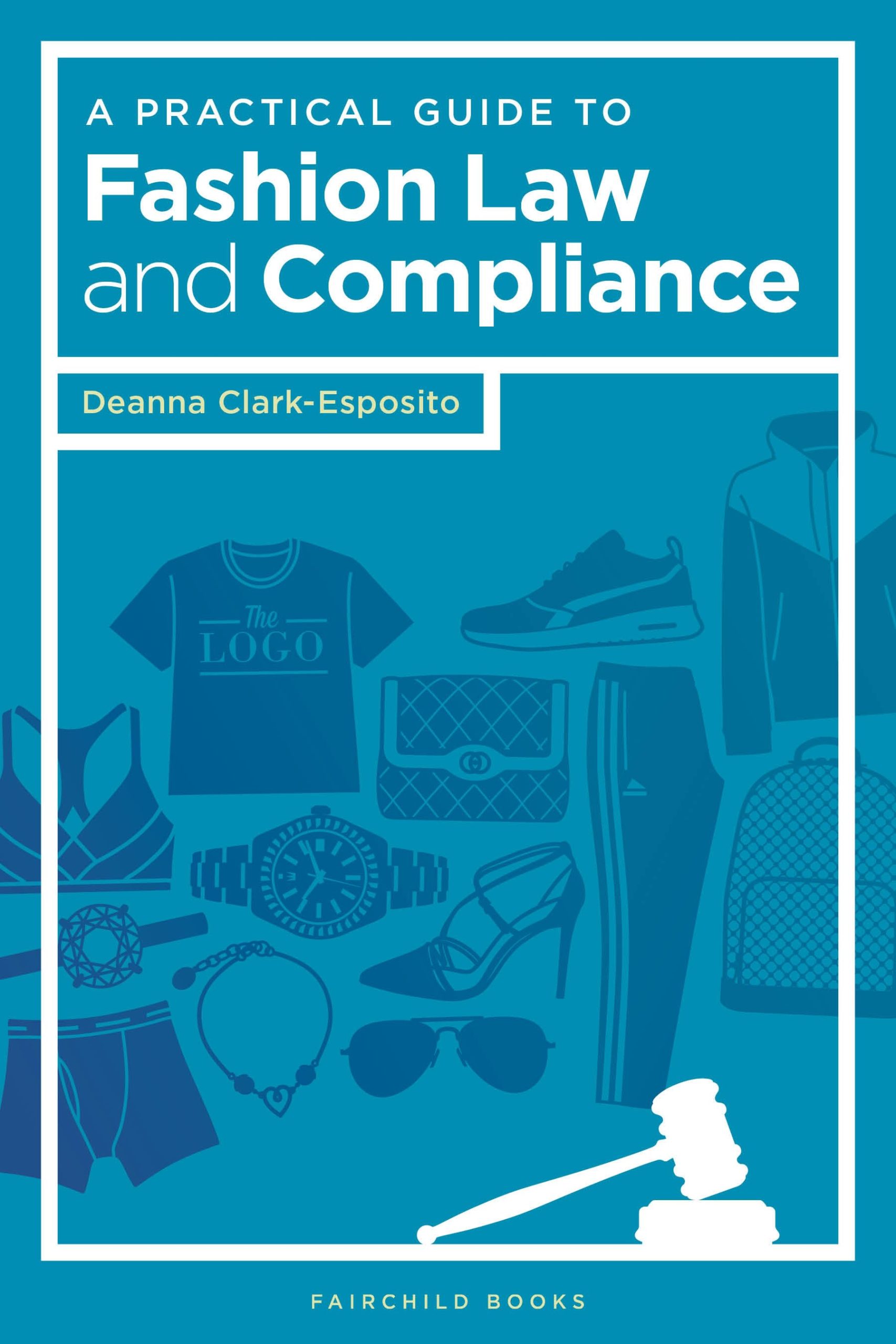 A Practical Guide to Fashion Law and Compliance 1 A Practical Guide to Fashion Law and Compliance