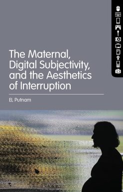 The Maternal, Digital Subjectivity, and the Aesthetics of Interruption