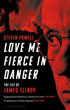 Love Me Fierce In Danger: The Life of James Ellroy